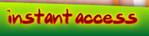 instant access
